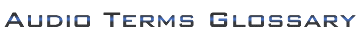 Audio Terms Glossary